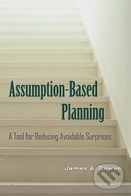 Kniha: Assumption-Based Planning (James A. Dewar). Cambridge University Press, 2010 Kniha: Assumption-Based Planning (James A. Dewar). Cambridge University Press, 2010