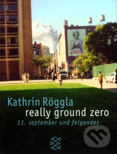 Kniha: really ground zero (Kathrin Röggla). Fischer Taschenbuch, 2001 Kniha: really ground zero (Kathrin Röggla). Fischer Taschenbuch, 2001