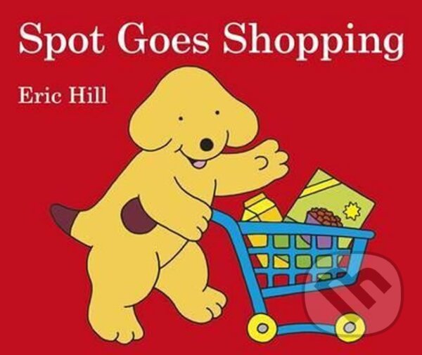 Kniha: Spot Goes Shopping (Eric Hill). Penguin Books, 2014 Kniha: Spot Goes Shopping (Eric Hill). Penguin Books, 2014