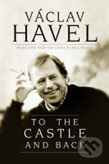 Kniha: To the Castle and Back (Václav Havel). Atlantic Books, 2008 Kniha: To the Castle and Back (Václav Havel). Atlantic Books, 2008