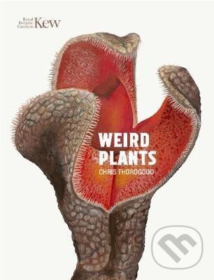 Kniha: Weird Plants (Chris Thorogood). , 2019 Kniha: Weird Plants (Chris Thorogood). , 2019