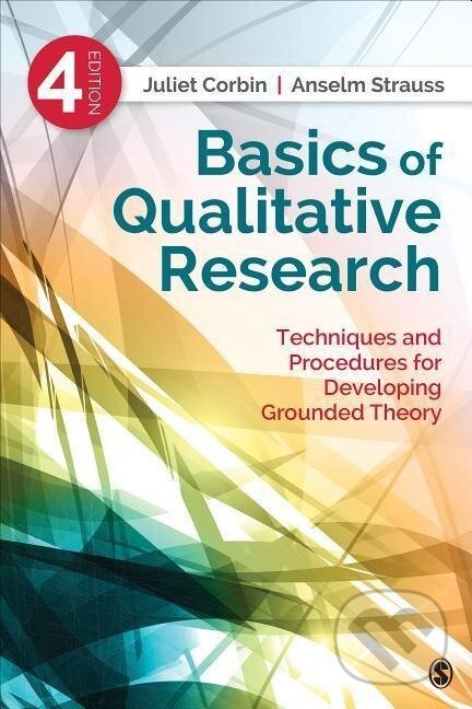 Kniha: Basics of Qualitative Research (Juliet Corbin). Sage Publications, 2015 Kniha: Basics of Qualitative Research (Juliet Corbin). Sage Publications, 2015