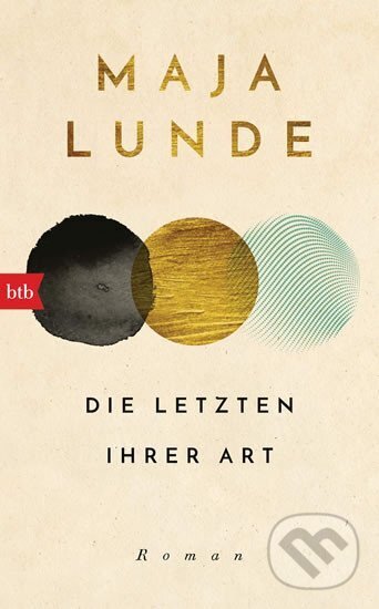 Kniha: Die Letzten ihrer Art (Maja Lunde). btb, 2019 Kniha: Die Letzten ihrer Art (Maja Lunde). btb, 2019