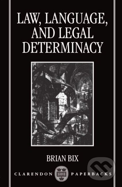 Kniha: Law, Language and Legal Determinacy (Brian Bix). OUP Oxford, 1995 Kniha: Law, Language and Legal Determinacy (Brian Bix). OUP Oxford, 1995
