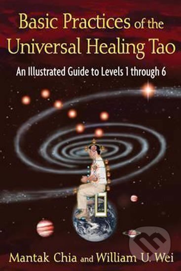 Kniha: Basic Practices of the Universal Healing Tao (Mantak Chia a U. William Wei). , 2013 Kniha: Basic Practices of the Universal Healing Tao (Mantak Chia a U. William Wei). , 2013