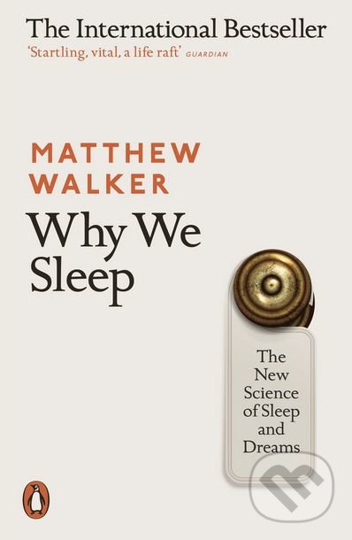 Kniha: Why We Sleep (Matthew Walker). Penguin Books, 2018 Kniha: Why We Sleep (Matthew Walker). Penguin Books, 2018
