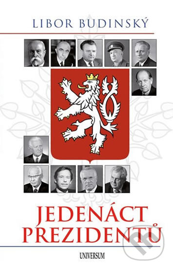 Kniha: Jedenáct prezidentů (Libor Budinský). Universum, 2018 Kniha: Jedenáct prezidentů (Libor Budinský). Universum, 2018