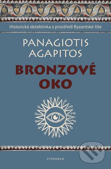 Kniha: Bronzové oko (Panagiotis Agapitos). Vyšehrad, 2018 Kniha: Bronzové oko (Panagiotis Agapitos). Vyšehrad, 2018