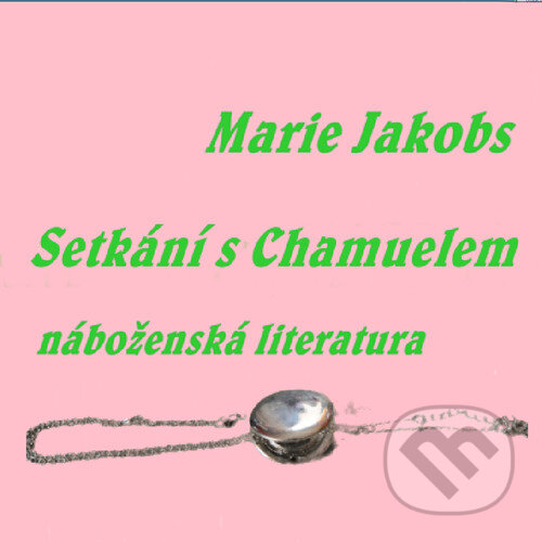 Audiokniha: Setkání s Chamuelem (Marie Jakobs). Prodejhudbu.cz, 2018 Audiokniha: Setkání s Chamuelem (Marie Jakobs). Prodejhudbu.cz, 2018