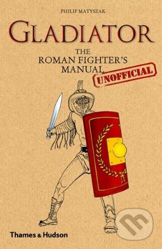 Kniha: Gladiator (Philip Matyszak). Thames & Hudson, 2011 Kniha: Gladiator (Philip Matyszak). Thames & Hudson, 2011