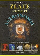 Kniha: Zlaté století astronomie (Zdeněk Pokorný). Aventinum, 2007 Kniha: Zlaté století astronomie (Zdeněk Pokorný). Aventinum, 2007
