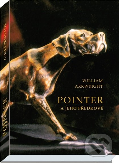 Kniha: Pointer a jeho předkové (William Arkwright). Vydavatelství Druckvo, 2018 Kniha: Pointer a jeho předkové (William Arkwright). Vydavatelství Druckvo, 2018
