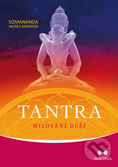 Kniha: Tantra (Somananda Maimon Moses). Maitrea, 2018 Kniha: Tantra (Somananda Maimon Moses). Maitrea, 2018