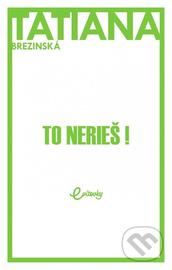 Kniha: To nerieš! (Tatiana Brezinská Čuperková). MAFRA Slovakia, 2018 Kniha: To nerieš! (Tatiana Brezinská Čuperková). MAFRA Slovakia, 2018