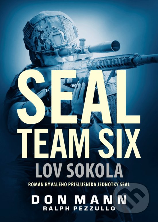 Kniha: SEAL team six: Lov sokola (Don Mann a Ralph Pezzullo). CPRESS, 2018 Kniha: SEAL team six: Lov sokola (Don Mann a Ralph Pezzullo). CPRESS, 2018