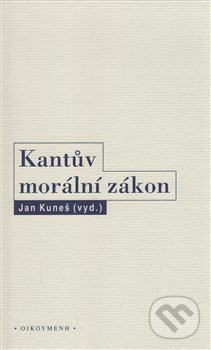 Kniha: Kantův morální zákon (Jan Kuneš). OIKOYMENH, 2018 Kniha: Kantův morální zákon (Jan Kuneš). OIKOYMENH, 2018