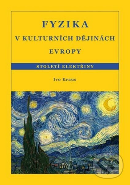 Kniha: Fyzika v kulturních dějinách Evropy (Ivo Kraus). CVUT Praha, 2008 Kniha: Fyzika v kulturních dějinách Evropy (Ivo Kraus). CVUT Praha, 2008