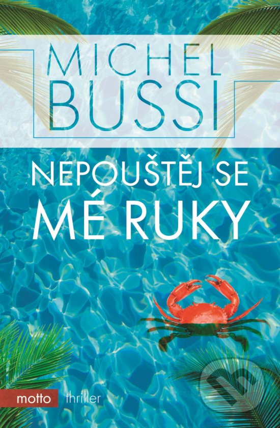 Kniha: Nepouštěj se mé ruky (Michel Bussi). Motto, 2018 Kniha: Nepouštěj se mé ruky (Michel Bussi). Motto, 2018