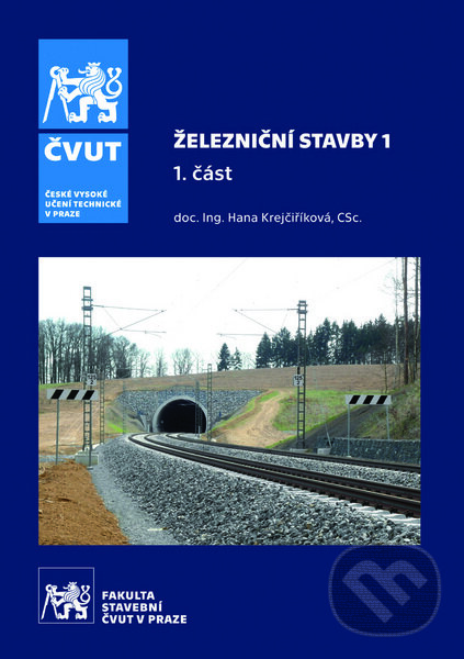 Kniha: Železniční stavby 1 (Hana Krejčiříková). CVUT Praha, 2017 Kniha: Železniční stavby 1 (Hana Krejčiříková). CVUT Praha, 2017