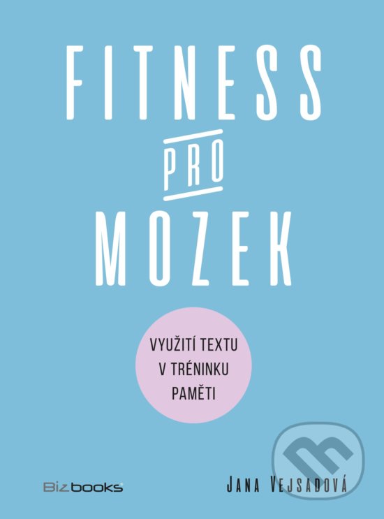 Fitness pro mozek - Jana Vejsadová, BIZBOOKS, 2018