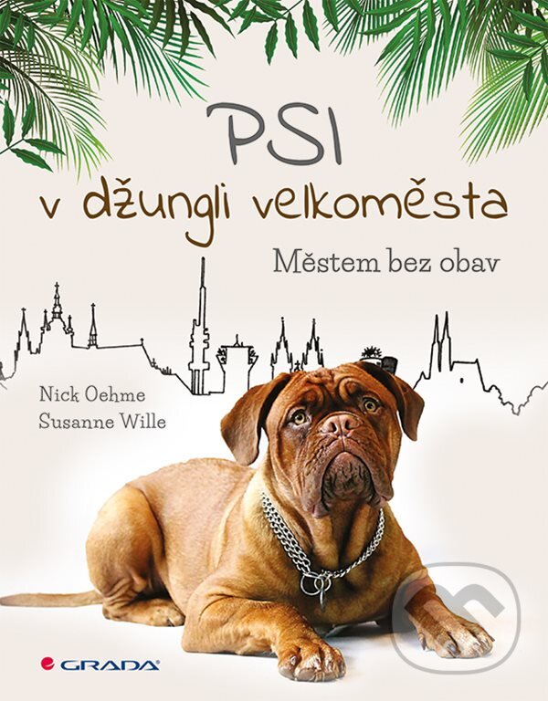 Kniha: Psi v džungli velkoměsta (Nick Oehme a Susanne Wille). Grada, 2018 Kniha: Psi v džungli velkoměsta (Nick Oehme a Susanne Wille). Grada, 2018