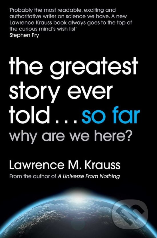 Kniha: The Greatest Story Ever Told... So Far (Lawrence Krauss). Simon & Schuster, 2018 Kniha: The Greatest Story Ever Told... So Far (Lawrence Krauss). Simon & Schuster, 2018