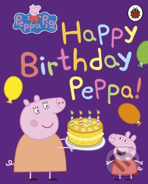Kniha: Peppa Pig: Happy Birthday, Peppa (Ladybird Books). Ladybird Books, 2018 Kniha: Peppa Pig: Happy Birthday, Peppa (Ladybird Books). Ladybird Books, 2018