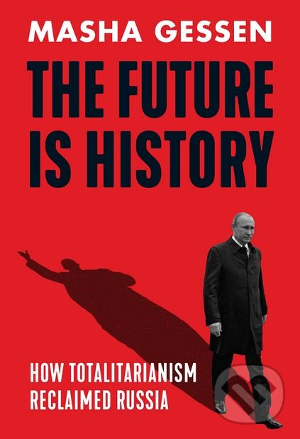 Kniha: The Future is History (Masha Gessen). Granta Books, 2017 Kniha: The Future is History (Masha Gessen). Granta Books, 2017