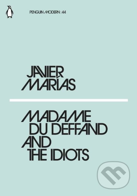 Kniha: Madame du Deffand and the Idiots (Javier Marías). Penguin Books, 2018 Kniha: Madame du Deffand and the Idiots (Javier Marías). Penguin Books, 2018