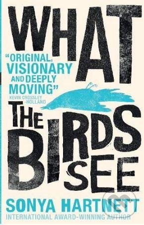 Kniha: What the Birds See (Sonya Hartnett). Walker books, 2018 Kniha: What the Birds See (Sonya Hartnett). Walker books, 2018