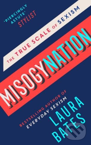 Kniha: Misogynation (Laura Bates). Simon & Schuster, 2018 Kniha: Misogynation (Laura Bates). Simon & Schuster, 2018