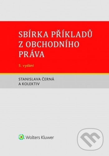 Kniha: Sbírka příkladů z obchodního práva (Stanislava Černá). Wolters Kluwer ČR, 2018 Kniha: Sbírka příkladů z obchodního práva (Stanislava Černá). Wolters Kluwer ČR, 2018