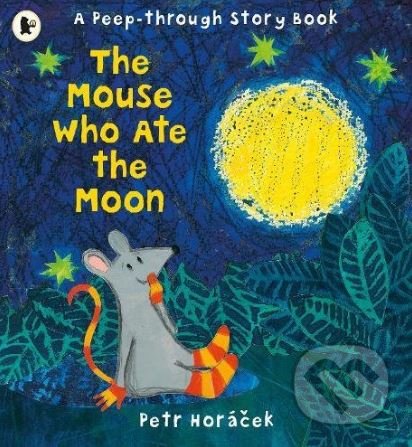 Kniha: The Mouse Who Ate the Moon (Petr Horáček). Walker books, 2015 Kniha: The Mouse Who Ate the Moon (Petr Horáček). Walker books, 2015