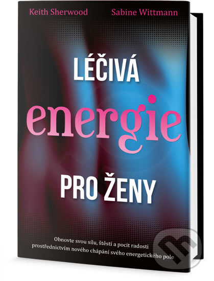 Kniha: Léčivá energie pro ženy (Keith Sherwood a Sabine Wittmann). Edice knihy Omega, 2018 Kniha: Léčivá energie pro ženy (Keith Sherwood a Sabine Wittmann). Edice knihy Omega, 2018