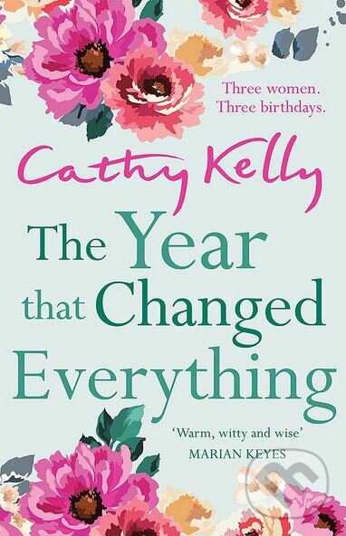 Kniha: The Year that Changed Everything (Cathy Kelly). Orion, 2018 Kniha: The Year that Changed Everything (Cathy Kelly). Orion, 2018