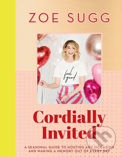 Kniha: Cordially Invited (Zoe Sugg). Hodder and Stoughton, 2018 Kniha: Cordially Invited (Zoe Sugg). Hodder and Stoughton, 2018