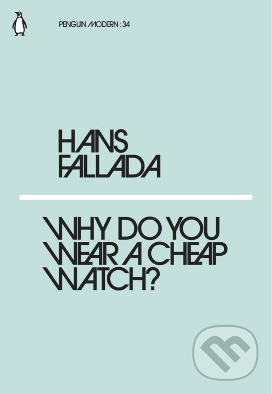 Kniha: Why Do You Wear a Cheap Watch? (Hans Fallada). Penguin Books, 2018 Kniha: Why Do You Wear a Cheap Watch? (Hans Fallada). Penguin Books, 2018