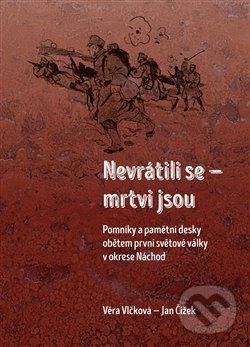 Kniha: Nevrátili se mrtvi jsou (Jan Čížek). Pavel Mervart, 2018 Kniha: Nevrátili se mrtvi jsou (Jan Čížek). Pavel Mervart, 2018