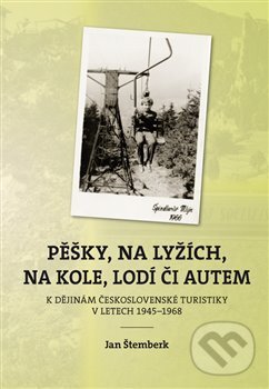 Pěšky, na lyžích, na kole, lodí či autem - Jan Štemberk, Nová tiskárna Pelhřimov, 2018