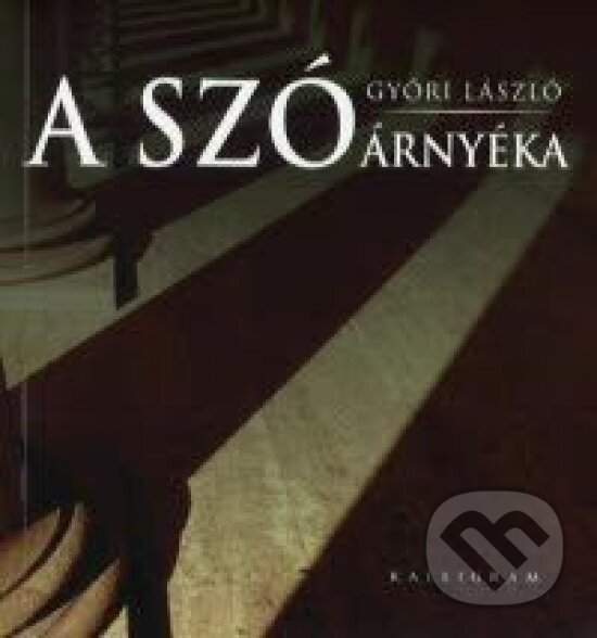 Kniha: A szó árnyéka (László Győri). Kalligram, 2010 Kniha: A szó árnyéka (László Győri). Kalligram, 2010