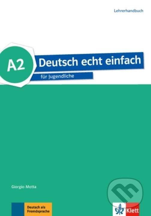 Kniha: Deutsch echt einfach! 2 (A2) - Lehrerhandbuch (Giorgio Motta). Klett, 2017 Kniha: Deutsch echt einfach! 2 (A2) - Lehrerhandbuch (Giorgio Motta). Klett, 2017