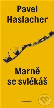 Kniha: Marně se svlékáš (Pavel Haslacher). Druhé město, 2017 Kniha: Marně se svlékáš (Pavel Haslacher). Druhé město, 2017