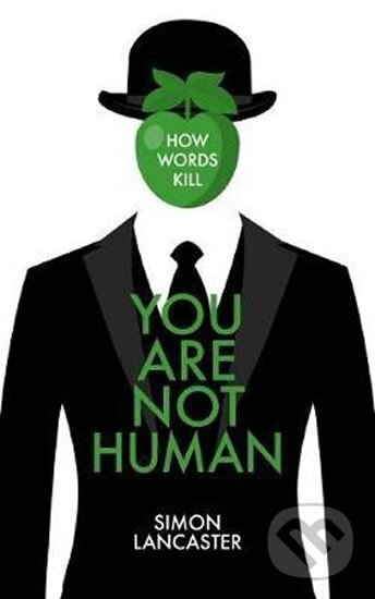 Kniha: You Are Not Human : How Words Kill (Simon Lancaster). Folio, 2019 Kniha: You Are Not Human : How Words Kill (Simon Lancaster). Folio, 2019