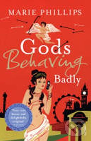 Kniha: Gods Behaving Badly (Marie Phillips). , 2008 Kniha: Gods Behaving Badly (Marie Phillips). , 2008