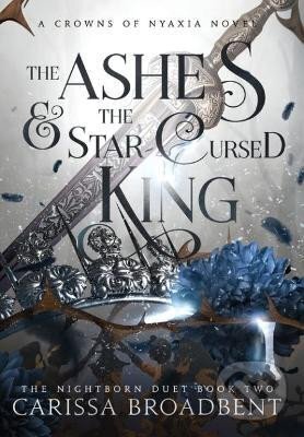 Kniha: The Ashes and the Star-Cursed King (Carissa Broadbent). Ingram Publisher Services US, 2023 Kniha: The Ashes and the Star-Cursed King (Carissa Broadbent). Ingram Publisher Services US, 2023