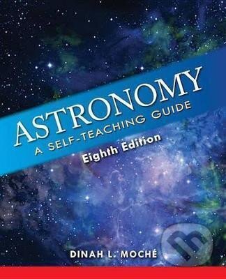 Kniha: Astronomy : A Self-Teaching Guide, Eighth Edition (L. Dinah Moche). Wiley-VCH, 2014 Kniha: Astronomy : A Self-Teaching Guide, Eighth Edition (L. Dinah Moche). Wiley-VCH, 2014