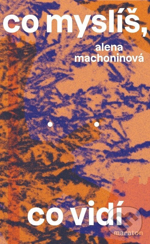 Kniha: Co myslíš, co vidí (Alena Machoninová). Maraton, 2026 Kniha: Co myslíš, co vidí (Alena Machoninová). Maraton, 2026