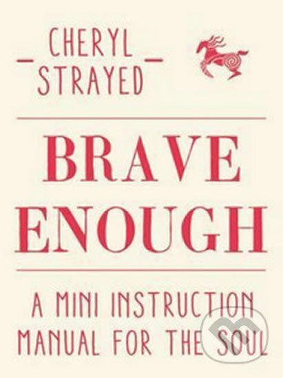 Kniha: Brave Enough (Cheryl Strayedová). Atlantic Books, 2015 Kniha: Brave Enough (Cheryl Strayedová). Atlantic Books, 2015