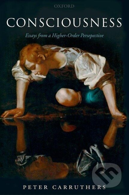 Kniha: Consciousness (Peter Carruthers). OUP Oxford, 2005 Kniha: Consciousness (Peter Carruthers). OUP Oxford, 2005