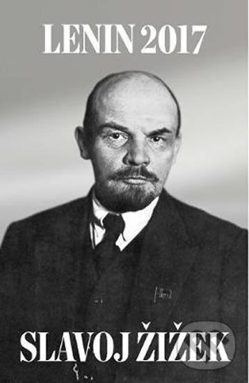 Kniha: Lenin 2017: Remembering, Repeating, and Working Through (Slavoj Žižek). Verso, 2017 Kniha: Lenin 2017: Remembering, Repeating, and Working Through (Slavoj Žižek). Verso, 2017